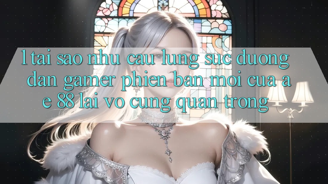 1. Tại Sao Nhu Cầu Lùng sục “Đường dẫn Gamer Phiên bản mới” Của AE 88 Lại Vô cùng Quan Trọng? 1. Tại Sao Nhu Cầu Lùng sục “Đường dẫn Gamer Phiên bản mới” Của AE 88 Lại Vô cùng Quan Trọng?