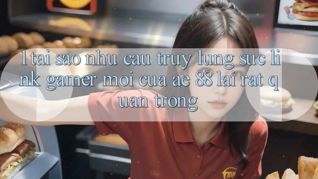 1. Tại Sao Nhu Cầu Truy lùng sục “Link Gamer Mới” Của AE 88 Lại Rất Quan Trọng? 1. Tại Sao Nhu Cầu Truy lùng sục “Link Gamer Mới” Của AE 88 Lại Rất Quan Trọng?