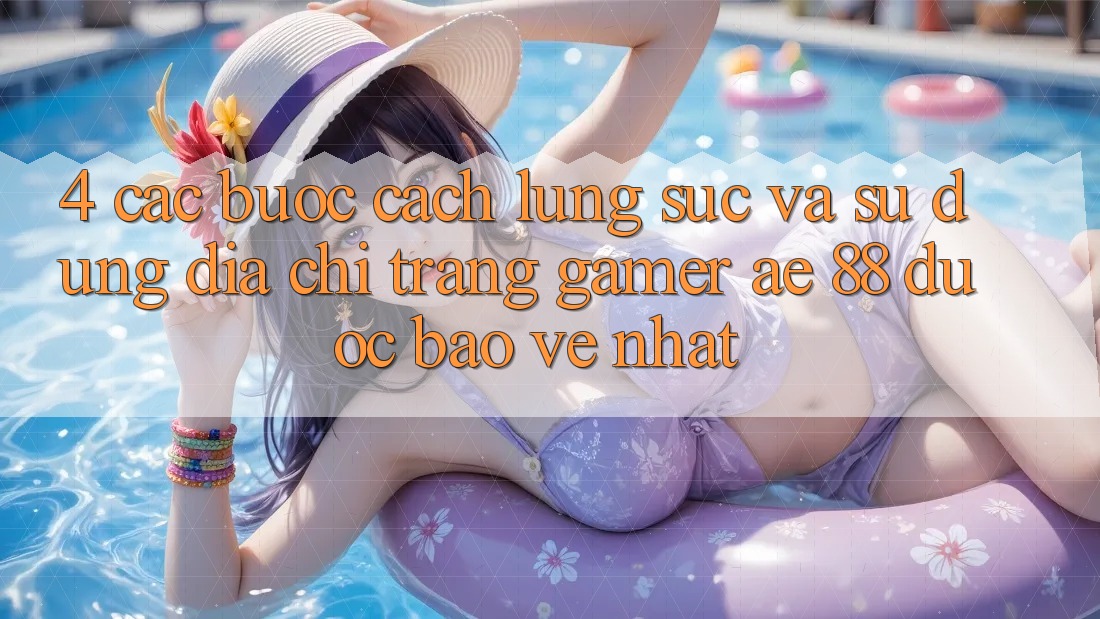 4. Các bước Cách Lùng sục Và Sử Dụng Địa chỉ trang Gamer AE 88 Được bảo vệ nhất 4. Các bước Cách Lùng sục Và Sử Dụng Địa chỉ trang Gamer AE 88 Được bảo vệ nhất