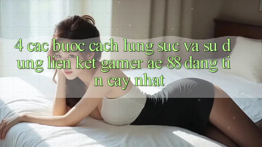 4. Các bước Cách Lùng sục Và Sử Dụng Liên kết Gamer AE 88 Đáng tin cậy nhất 4. Các bước Cách Lùng sục Và Sử Dụng Liên kết Gamer AE 88 Đáng tin cậy nhất