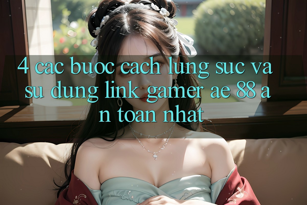 4. Các bước Cách Lùng sục Và Sử Dụng Link Gamer AE 88 An Toàn nhất 4. Các bước Cách Lùng sục Và Sử Dụng Link Gamer AE 88 An Toàn nhất