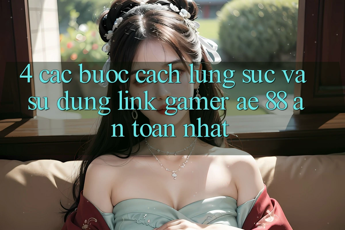 4. Các bước Cách Lùng sục Và Sử Dụng Link Gamer AE 88 An Toàn nhất