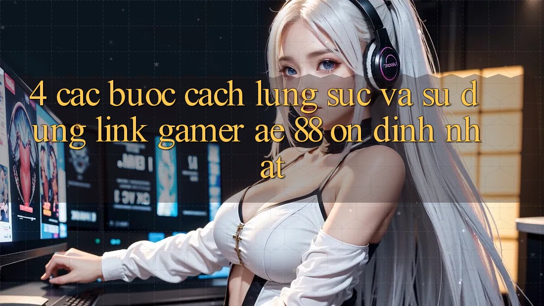 4. Các bước Cách Lùng sục Và Sử Dụng Link Gamer AE 88 Ổn định nhất 4. Các bước Cách Lùng sục Và Sử Dụng Link Gamer AE 88 Ổn định nhất