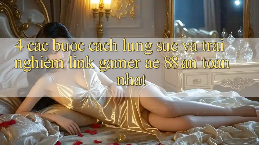 4. Các bước Cách Lùng sục Và Trải nghiệm Link Gamer AE 88 An Toàn nhất 4. Các bước Cách Lùng sục Và Trải nghiệm Link Gamer AE 88 An Toàn nhất