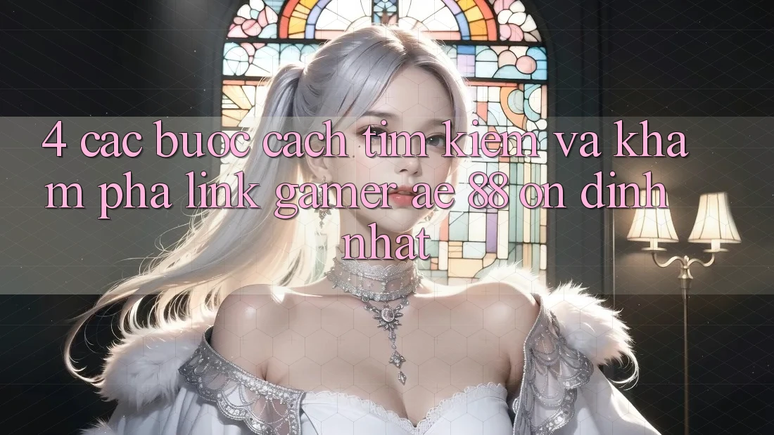 4. Các bước Cách Tìm kiếm Và Khám phá Link Gamer AE 88 Ổn định nhất 4. Các bước Cách Tìm kiếm Và Khám phá Link Gamer AE 88 Ổn định nhất