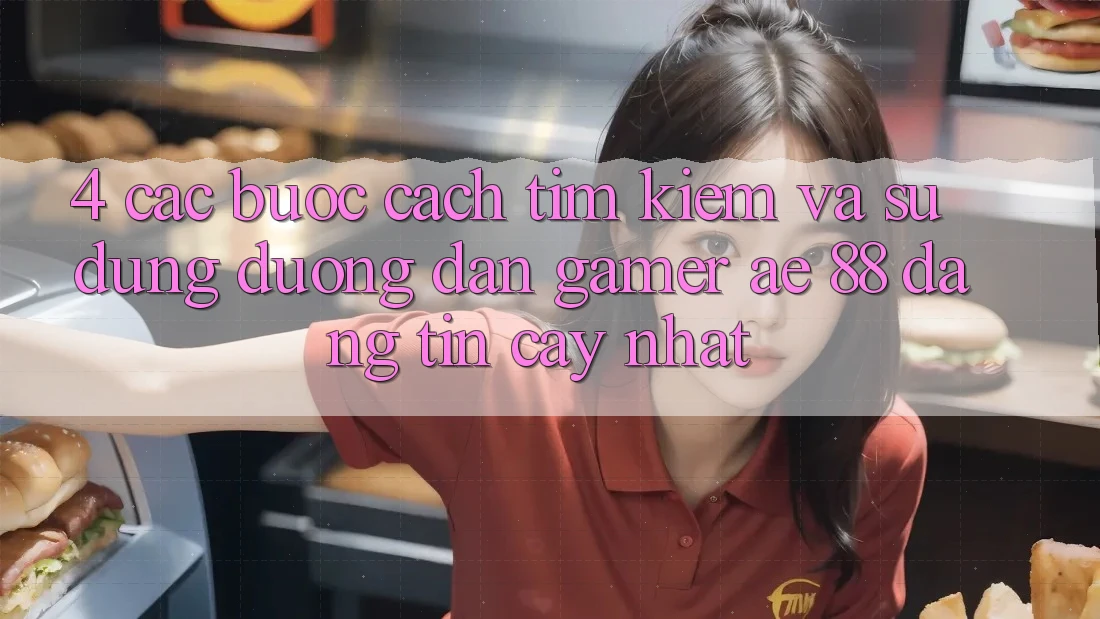 4. Các bước Cách Tìm kiếm Và Sử Dụng Đường dẫn Gamer AE 88 Đáng tin cậy nhất 4. Các bước Cách Tìm kiếm Và Sử Dụng Đường dẫn Gamer AE 88 Đáng tin cậy nhất