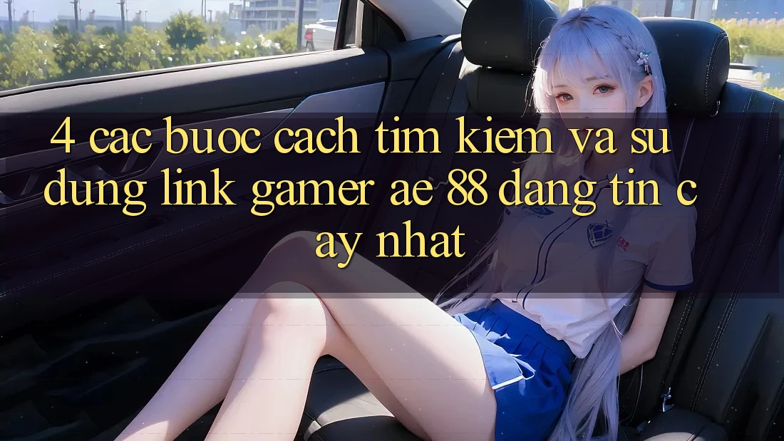 4. Các bước Cách Tìm kiếm Và Sử Dụng Link Gamer AE 88 Đáng tin cậy nhất 4. Các bước Cách Tìm kiếm Và Sử Dụng Link Gamer AE 88 Đáng tin cậy nhất