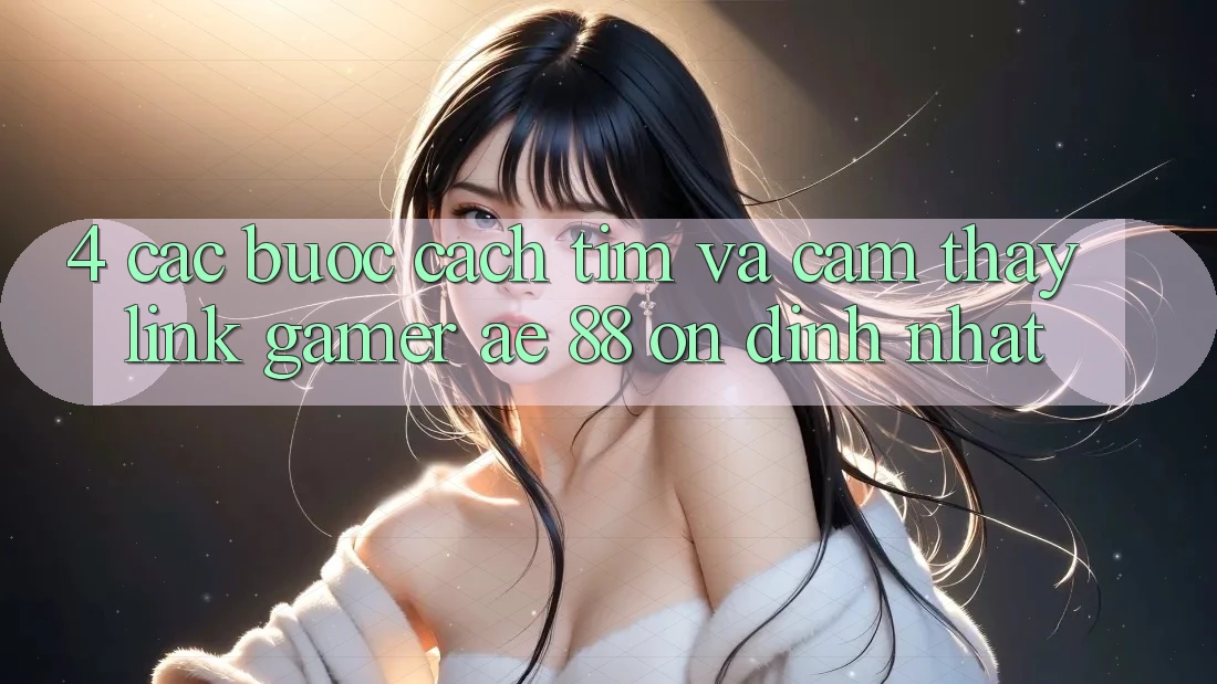 4. Các bước Cách Tìm Và Cảm thấy Link Gamer AE 88 Ổn định nhất
