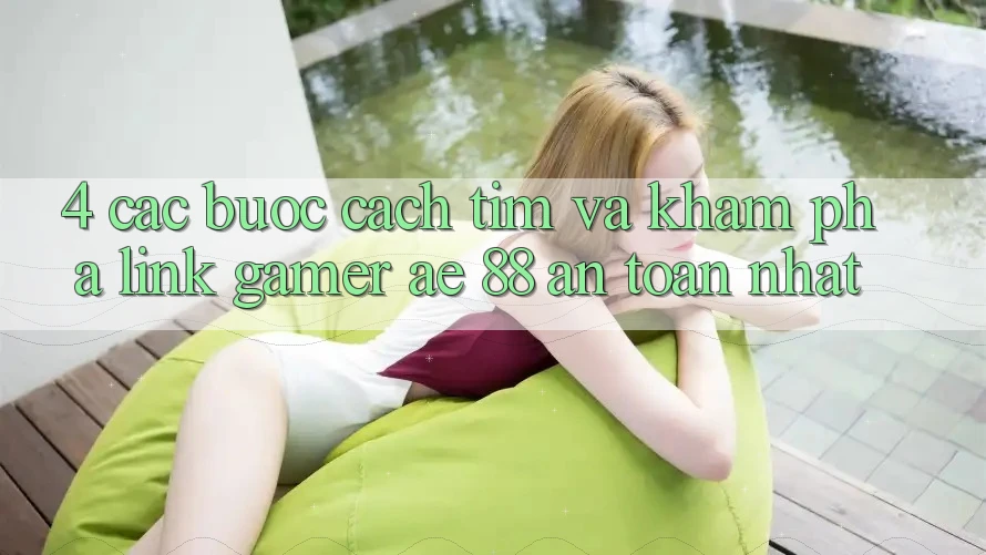 4. Các bước Cách Tìm Và Khám phá Link Gamer AE 88 An Toàn nhất 4. Các bước Cách Tìm Và Khám phá Link Gamer AE 88 An Toàn nhất