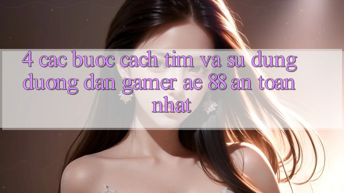4. Các bước Cách Tìm Và Sử Dụng Đường dẫn Gamer AE 88 An Toàn nhất