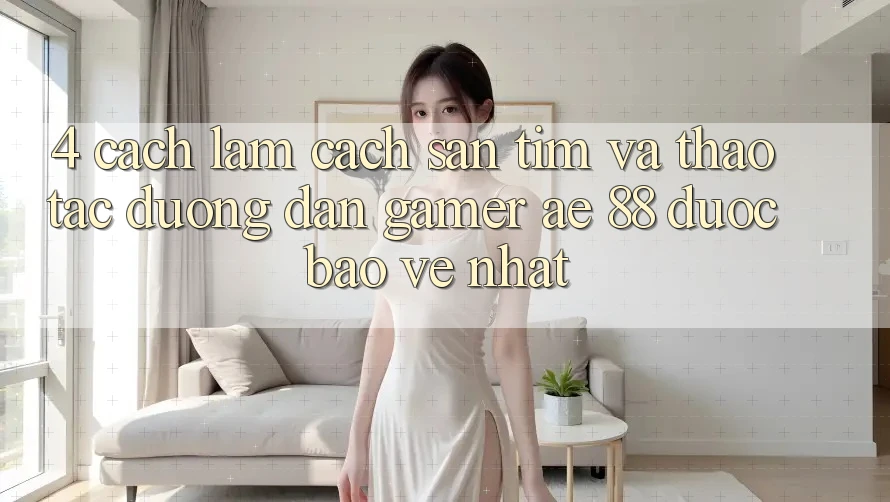4. Cách làm Cách Săn tìm Và Thao tác Đường dẫn Gamer AE 88 Được bảo vệ nhất