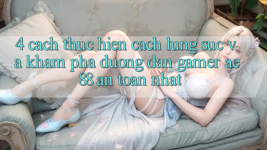 4. Cách thực hiện Cách Lùng sục Và Khám phá Đường dẫn Gamer AE 88 An Toàn nhất 4. Cách thực hiện Cách Lùng sục Và Khám phá Đường dẫn Gamer AE 88 An Toàn nhất