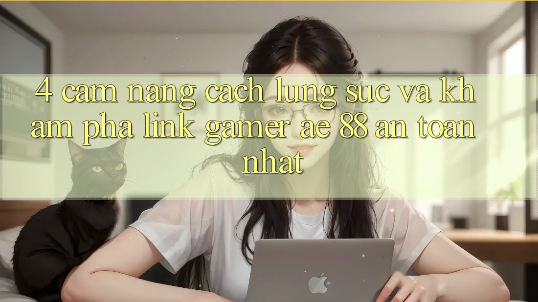 4. Cẩm nang Cách Lùng sục Và Khám phá Link Gamer AE 88 An Toàn nhất