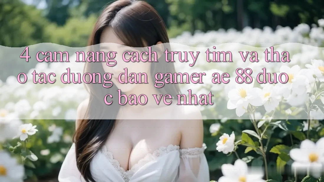 4. Cẩm nang Cách Truy tìm Và Thao tác Đường dẫn Gamer AE 88 Được bảo vệ nhất