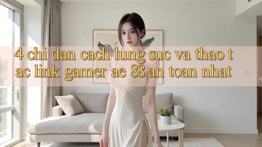 4. Chỉ dẫn Cách Lùng sục Và Thao tác Link Gamer AE 88 An Toàn nhất 4. Chỉ dẫn Cách Lùng sục Và Thao tác Link Gamer AE 88 An Toàn nhất