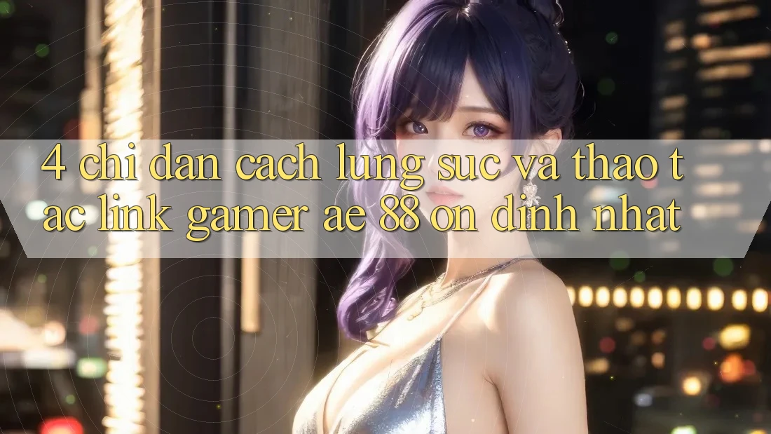 4. Chỉ dẫn Cách Lùng sục Và Thao tác Link Gamer AE 88 Ổn định nhất 4. Chỉ dẫn Cách Lùng sục Và Thao tác Link Gamer AE 88 Ổn định nhất