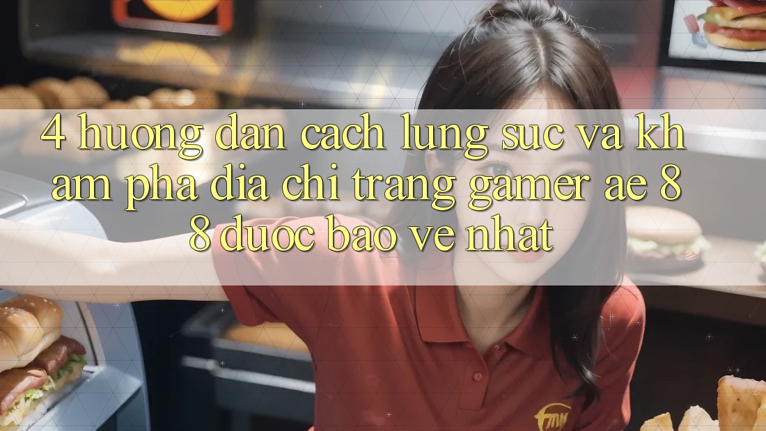 4. Hướng Dẫn Cách Lùng sục Và Khám phá Địa chỉ trang Gamer AE 88 Được bảo vệ nhất