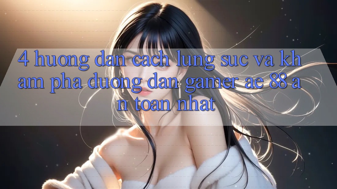 4. Hướng Dẫn Cách Lùng sục Và Khám phá Đường dẫn Gamer AE 88 An Toàn nhất 4. Hướng Dẫn Cách Lùng sục Và Khám phá Đường dẫn Gamer AE 88 An Toàn nhất