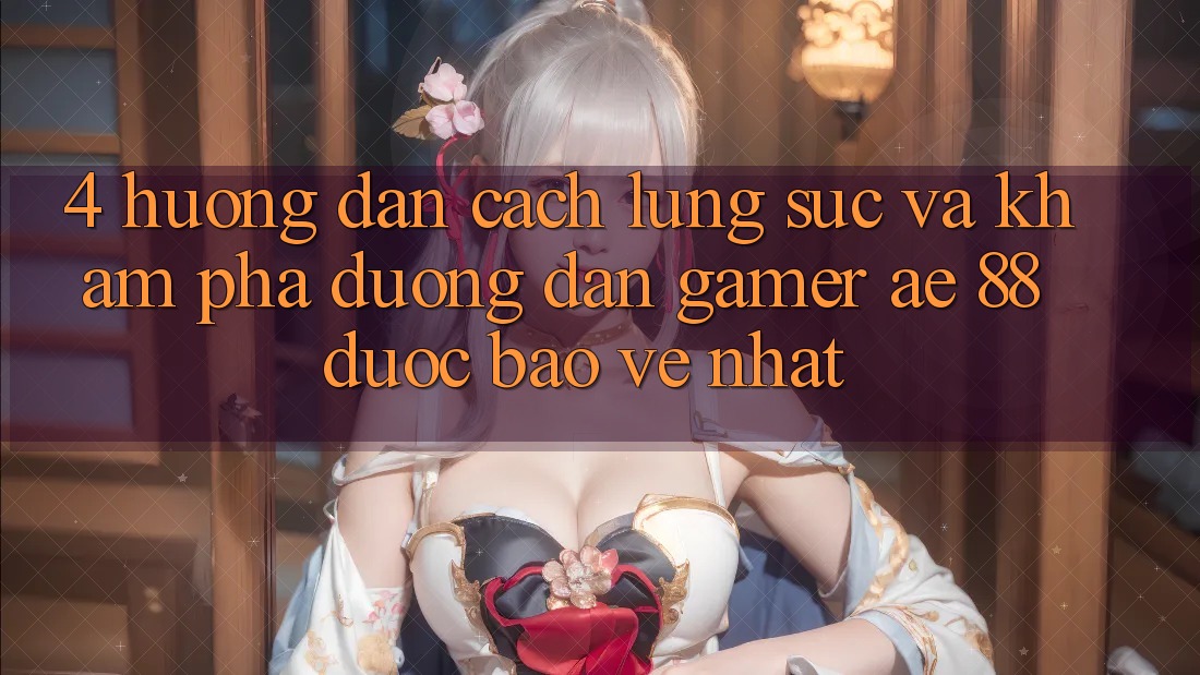 4. Hướng Dẫn Cách Lùng sục Và Khám phá Đường dẫn Gamer AE 88 Được bảo vệ nhất 4. Hướng Dẫn Cách Lùng sục Và Khám phá Đường dẫn Gamer AE 88 Được bảo vệ nhất