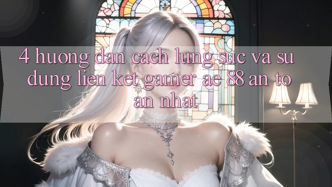 4. Hướng Dẫn Cách Lùng sục Và Sử Dụng Liên kết Gamer AE 88 An Toàn nhất 4. Hướng Dẫn Cách Lùng sục Và Sử Dụng Liên kết Gamer AE 88 An Toàn nhất