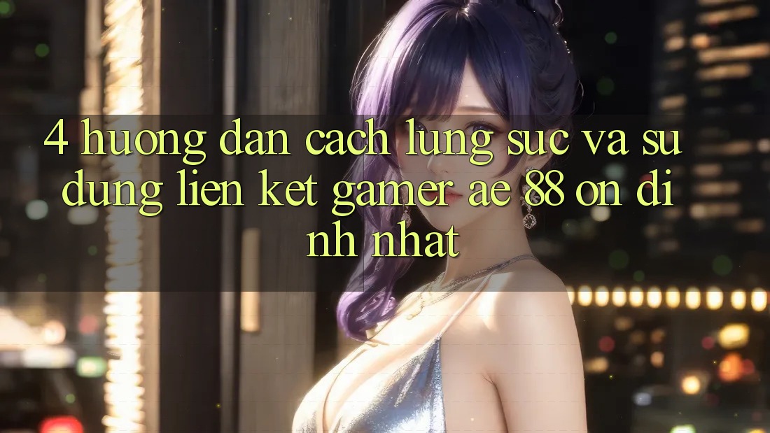 4. Hướng Dẫn Cách Lùng sục Và Sử Dụng Liên kết Gamer AE 88 Ổn định nhất 4. Hướng Dẫn Cách Lùng sục Và Sử Dụng Liên kết Gamer AE 88 Ổn định nhất