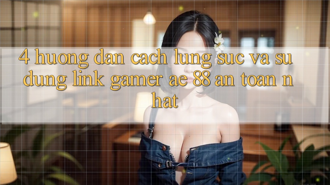 4. Hướng dẫn Cách Lùng sục Và Sử Dụng Link Gamer AE 88 An Toàn nhất 4. Hướng dẫn Cách Lùng sục Và Sử Dụng Link Gamer AE 88 An Toàn nhất
