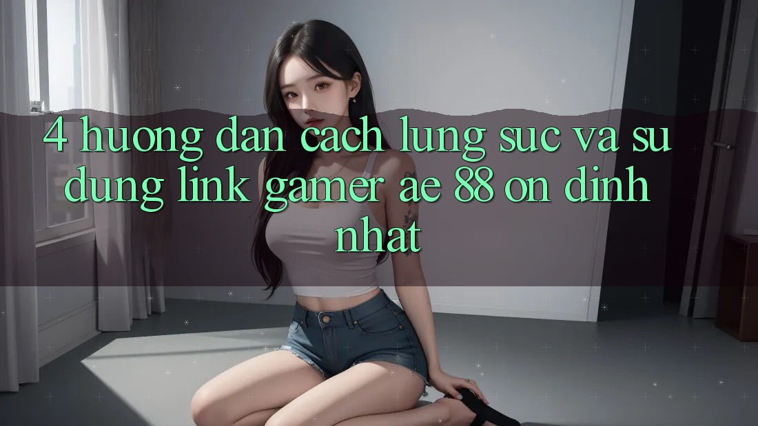 4. Hướng Dẫn Cách Lùng sục Và Sử Dụng Link Gamer AE 88 Ổn định nhất 4. Hướng Dẫn Cách Lùng sục Và Sử Dụng Link Gamer AE 88 Ổn định nhất
