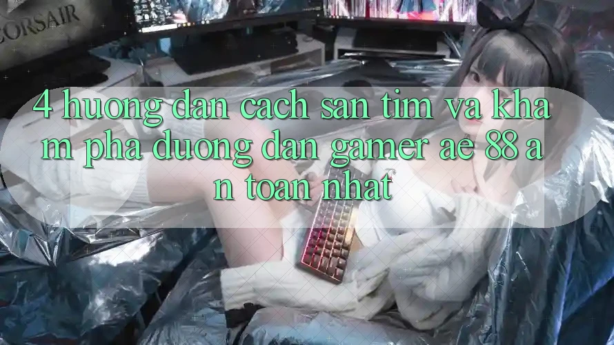 4. Hướng Dẫn Cách Săn tìm Và Khám phá Đường dẫn Gamer AE 88 An Toàn nhất 4. Hướng Dẫn Cách Săn tìm Và Khám phá Đường dẫn Gamer AE 88 An Toàn nhất