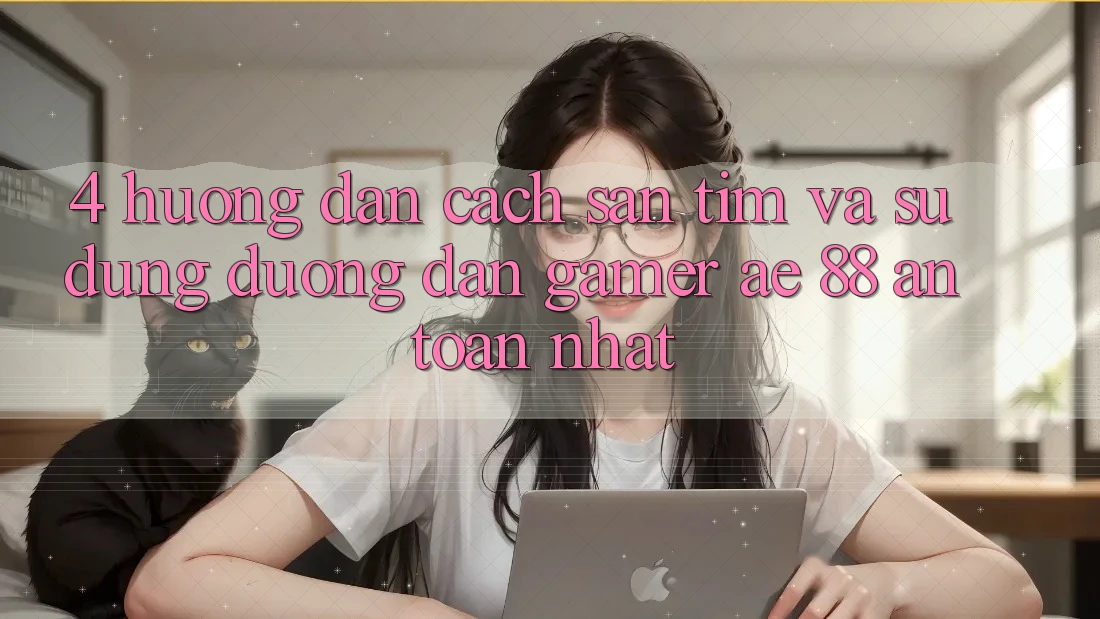 4. Hướng Dẫn Cách Săn tìm Và Sử Dụng Đường dẫn Gamer AE 88 An Toàn nhất 4. Hướng Dẫn Cách Săn tìm Và Sử Dụng Đường dẫn Gamer AE 88 An Toàn nhất