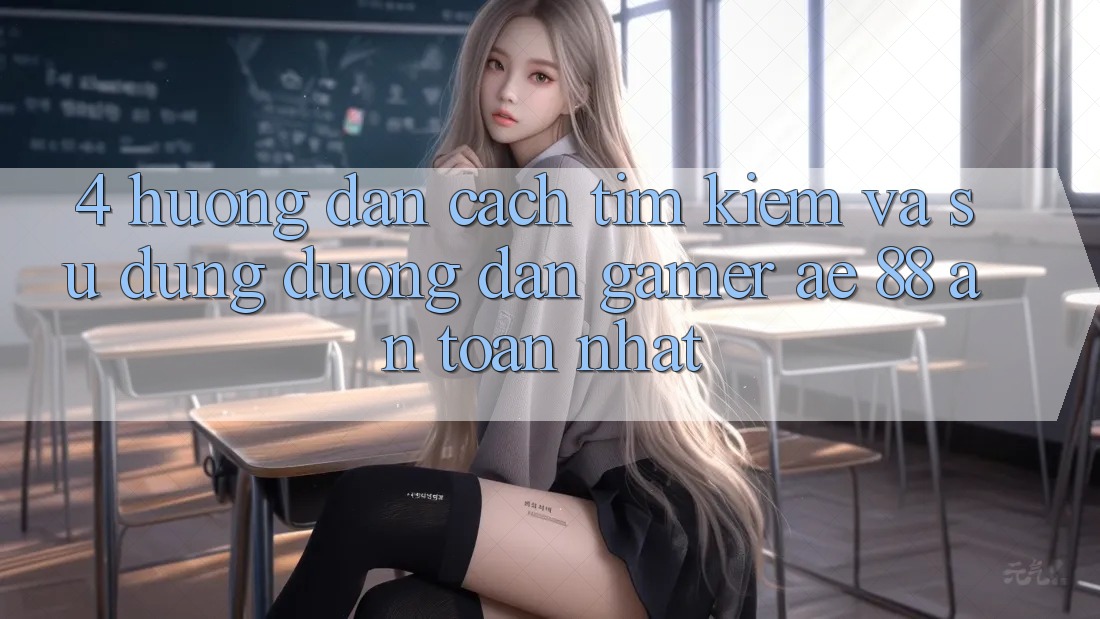 4. Hướng Dẫn Cách Tìm kiếm Và Sử Dụng Đường dẫn Gamer AE 88 An Toàn nhất 4. Hướng Dẫn Cách Tìm kiếm Và Sử Dụng Đường dẫn Gamer AE 88 An Toàn nhất