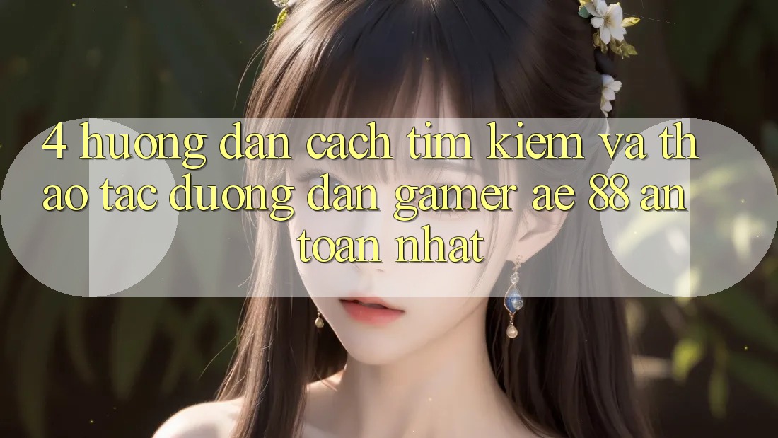 4. Hướng Dẫn Cách Tìm kiếm Và Thao tác Đường dẫn Gamer AE 88 An Toàn nhất