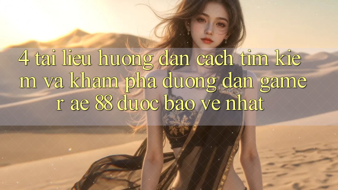 4. Tài liệu hướng dẫn Cách Tìm kiếm Và Khám phá Đường dẫn Gamer AE 88 Được bảo vệ nhất 4. Tài liệu hướng dẫn Cách Tìm kiếm Và Khám phá Đường dẫn Gamer AE 88 Được bảo vệ nhất