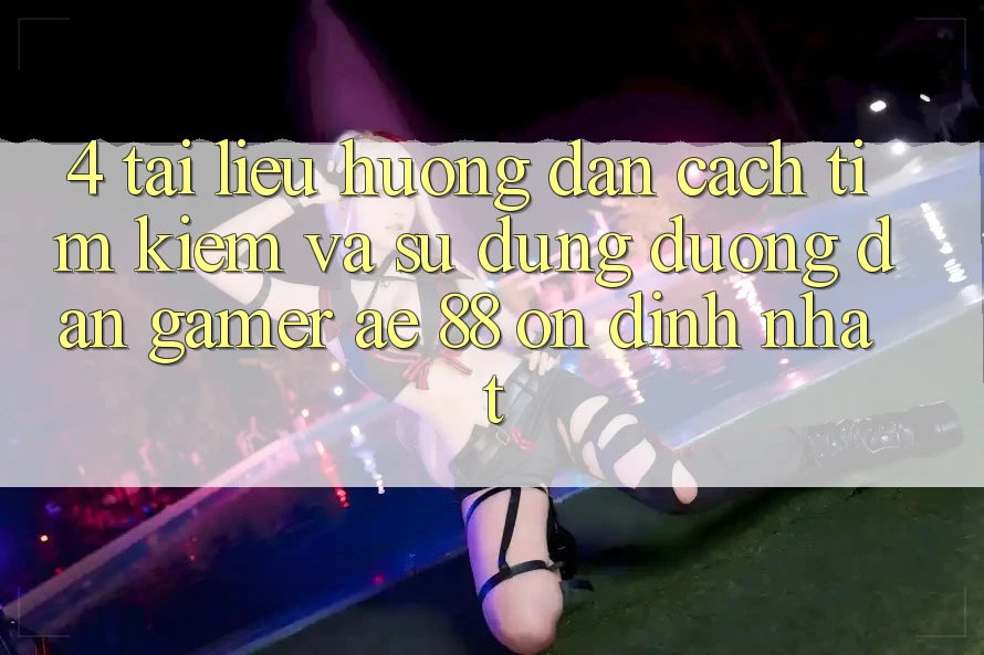 4. Tài liệu hướng dẫn Cách Tìm kiếm Và Sử Dụng Đường dẫn Gamer AE 88 Ổn định nhất 4. Tài liệu hướng dẫn Cách Tìm kiếm Và Sử Dụng Đường dẫn Gamer AE 88 Ổn định nhất