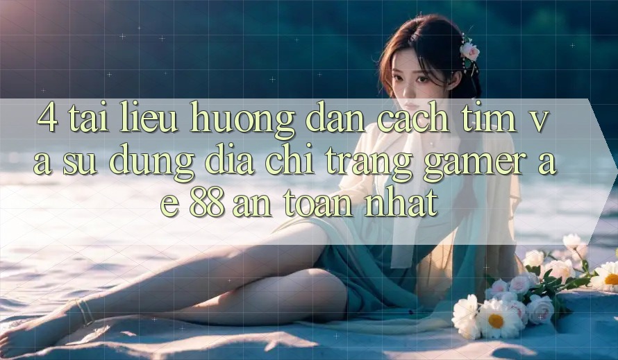 4. Tài liệu hướng dẫn Cách Tìm Và Sử Dụng Địa chỉ trang Gamer AE 88 An Toàn nhất 4. Tài liệu hướng dẫn Cách Tìm Và Sử Dụng Địa chỉ trang Gamer AE 88 An Toàn nhất