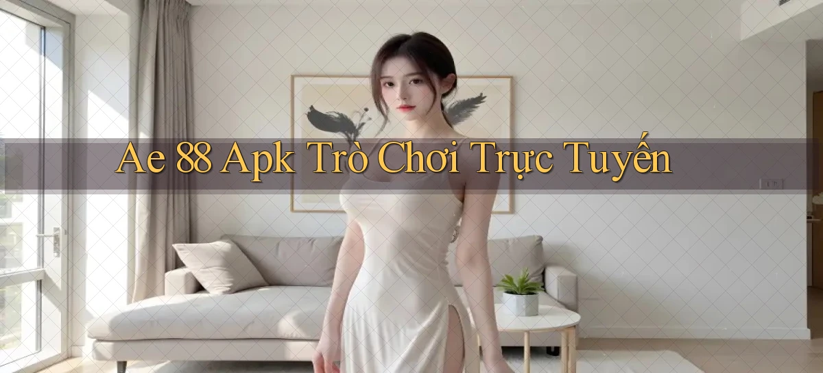 ae 88 apk trò chơi trực tuyến