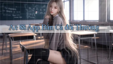 ae 88 app bắn cá đổi thưởng