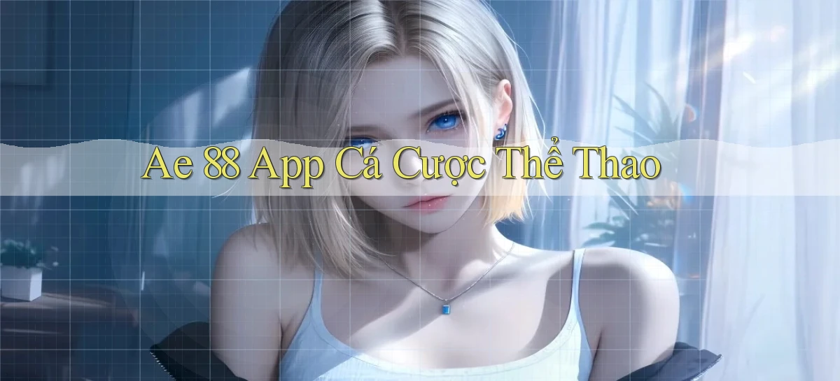 ae 88 app cá cược thể thao