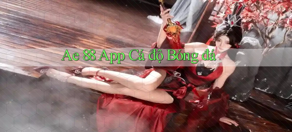 ae 88 app cá độ bóng đá