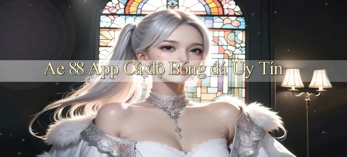 ae 88 app cá độ bóng đá uy tín