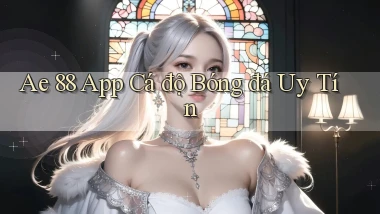 ae 88 app cá độ bóng đá uy tín
