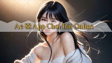 ae 88 app chơi bài online