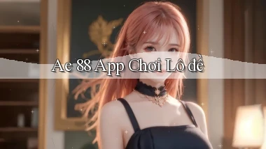 ae 88 app chơi lô đề