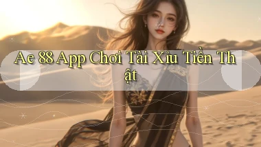 ae 88 app chơi tài xỉu tiền thật