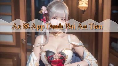 ae 88 app đánh bài an tiền