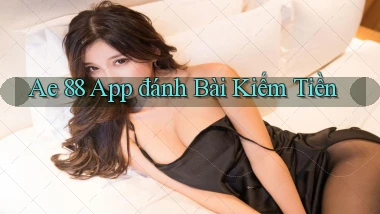 ae 88 app đánh bài kiếm tiền