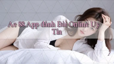 ae 88 app đánh bài online uy tín