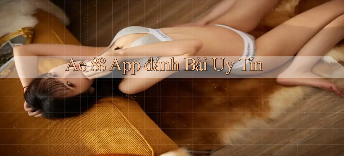 ae 88 app đánh bài uy tín