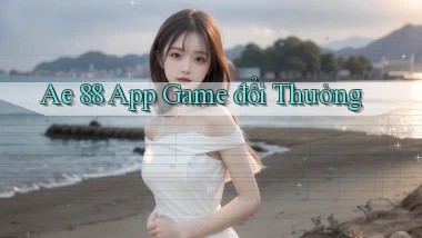 ae 88 app game đổi thưởng