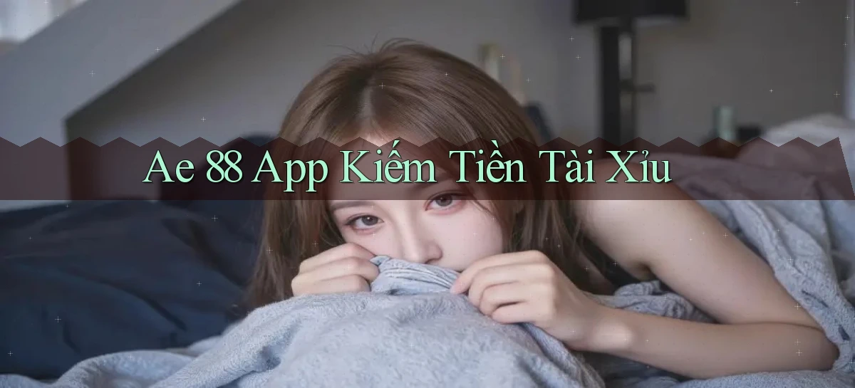 ae 88 app kiếm tiền tài xỉu