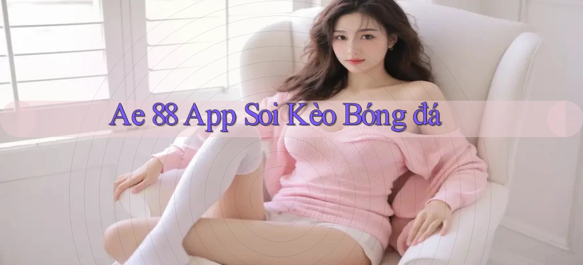 ae 88 app soi kèo bóng đá